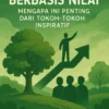 Kepemimpinan Berbasis Nilai: Mengapa Ini Penting dari Tokoh-Tokoh Inspiratif